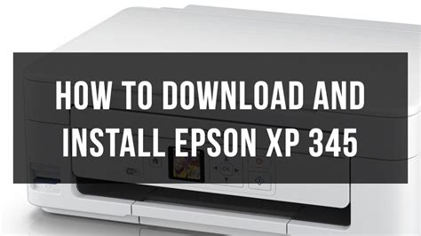How to Download and Install Epson XP-345 Printer Driver
